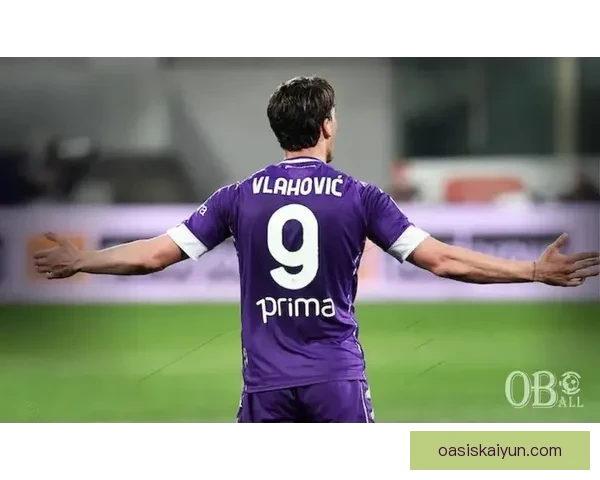 弗拉霍维奇射门能力持续提升，表现稳健备受关注